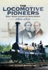 The Locomotive Pioneers : Early Steam Locomotive Development 1801-1851 - eBook
