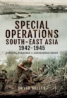 Special Operations South-East Asia 1942-1945 : Minerva, Baldhead & Longshank/Creek - eBook