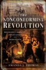The Nonconformist Revolution : Religious Dissent, Innovation and Rebellion - eBook