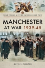 Manchester at War, 1939-45 - eBook
