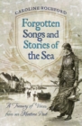 Forgotten Songs and Stories of the Sea : A Treasury of Voices from our Maritime Past - eBook
