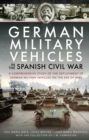 German Military Vehicles in the Spanish Civil War : A Comprehensive Study of the Deployment of German Military Vehicles on the Eve of WW2 - eBook
