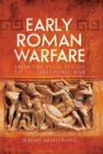 Early Roman Warfare : From the Regal Period to the First Punic War - eBook