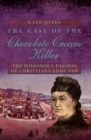 The Case of the Chocolate Cream Killer : The Poisonous Passion of Christiana Edmunds - eBook