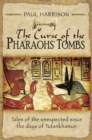 The Curse of the Pharaohs' Tombs : Tales of the unexpected since the days of Tutankhamun - eBook