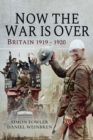 Now the War is Over : Britain, 1919-1920 - eBook