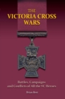 The Victoria Cross Wars : Battles, Campaigns and Conflicts of All the VC Heroes - eBook