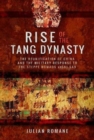 Rise of the Tang Dynasty : The Reunification of China and the Military Response to the Steppe Nomads (AD581-626) - Book
