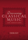 Discovering Classical Music: Debussy - eBook