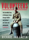 Volunteers : The Incredible Story of Kitchener's Army Through Soldiers' and Civilians' Own Words and Photographs - Book