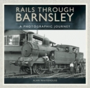 Rails through Barnsley : A Photographic Journey - eBook