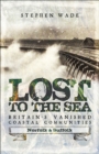 Lost to the Sea, Britain's Vanished Coastal Communities : Norfolk and Suffolk - eBook