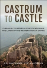 Castrum to Castle : Classical to Medieval Fortifications in the Lands of the Western Roman Empire - eBook
