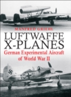 Luftwaffe X-Planes : German Experimental Aircraft of World War II - eBook