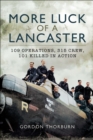 More Luck of a Lancaster : 109 Operations, 315 Crew, 101 Killed in Action - eBook