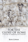 For the Glory of Rome : A History of Warriors and Warfare - eBook