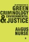 An Introduction to Green Criminology and Environmental Justice - Book