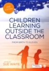 Children Learning Outside the Classroom : From Birth to Eleven - Book