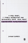 A Very Short, Fairly Interesting and Reasonably Cheap Book About Knowledge Management - eBook