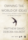Owning the World of Ideas : Intellectual Property and Global Network Capitalism - eBook