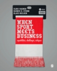 When Sport Meets Business : Capabilities, Challenges, Critiques - Book