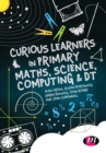Curious Learners in Primary Maths, Science, Computing and DT - eBook