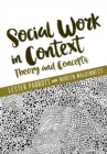 Social Work in Context : Theory and Concepts - Book
