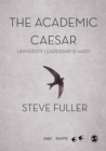 The Academic Caesar : University Leadership is Hard - eBook