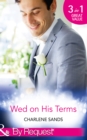 Wed On His Terms : Million-Dollar Marriage Merger (Napa Valley Vows) / Seduction on the CEO's Terms (Napa Valley Vows) / the Billionaire's Baby Arrangement (Napa Valley Vows) - eBook