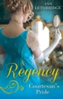 A Regency Courtesan's Pride : More Than a Mistress / the Rake's Inherited Courtesan - eBook