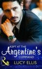 Kept At The Argentine's Command - eBook