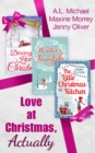 Love At Christmas, Actually : The Little Christmas Kitchen / Driving Home for Christmas / Winter's Fairytale - eBook