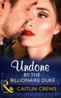 Undone By The Billionaire Duke - eBook