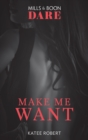 Make Me Want (Mills & Boon Dare) (The Make Me Series, Book 1) - eBook