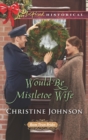 Would-Be Mistletoe Wife - eBook