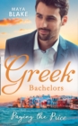 Greek Bachelors: Paying The Price : What the Greek's Money Can't Buy / What the Greek Can't Resist / What the Greek Wants Most - eBook