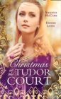 Christmas At The Tudor Court : The Queen's Christmas Summons / the Warrior's Winter Bride - eBook