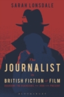 The Journalist in British Fiction and Film : Guarding the Guardians from 1900 to the Present - eBook