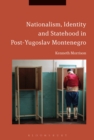 Nationalism, Identity and Statehood in Post-Yugoslav Montenegro - eBook