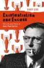 Existentialism and Excess: The Life and Times of Jean-Paul Sartre - eBook