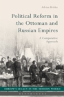 Political Reform in the Ottoman and Russian Empires : A Comparative Approach - eBook
