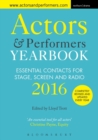 Actors and Performers Yearbook 2016 : Essential Contacts for Stage, Screen and Radio - Book