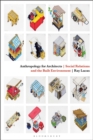 Anthropology for Architects : Social Relations and the Built Environment - eBook