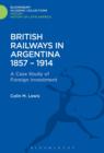 British Railways in Argentina 1857-1914 : A Case Study of Foreign Investment - eBook