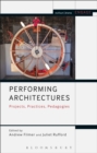 Performing Architectures : Projects, Practices, Pedagogies - eBook