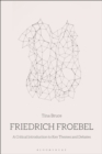 Friedrich Froebel : A Critical Introduction to Key Themes and Debates - Book