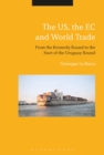 The US, the EC and World Trade : From the Kennedy Round to the Start of the Uruguay Round - eBook
