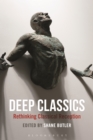 Deep Classics : Rethinking Classical Reception - eBook