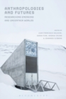 Anthropologies and Futures : Researching Emerging and Uncertain Worlds - Book