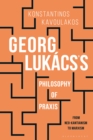 Georg Lukacs’s Philosophy of Praxis : From Neo-Kantianism to Marxism - eBook